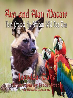 cover image of Ava and Alan Macaw Help Protect the African Wild Dog Den